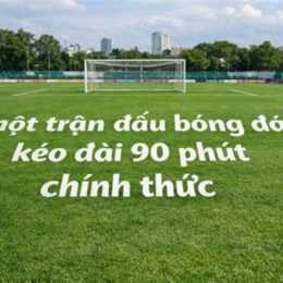 1 trận đấu bóng đá bao nhiêu phút