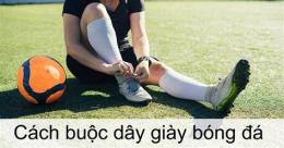 hướng dẫn sử dụng cách buộc dây giày đá bóng