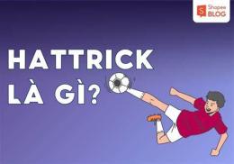hướng dẫn sử dụng hattrick trong bóng đá là gì