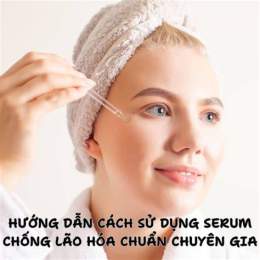 hướng dẫn sử dụng serum căng bóng da chống lão hóa