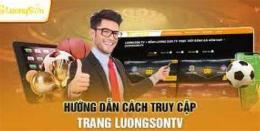 hướng dẫn sử dụng trực tiếp bóng đá luongsontv