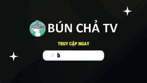 tính năng nổi bật bún chả tv bóng đá hôm nay